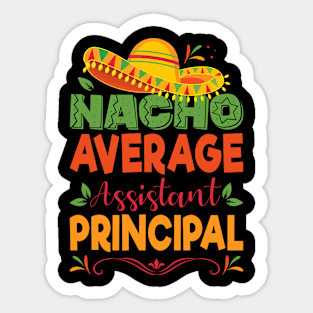 Cinco De Mayo Shirt Funny Nacho Average Assistant Principal Sticker